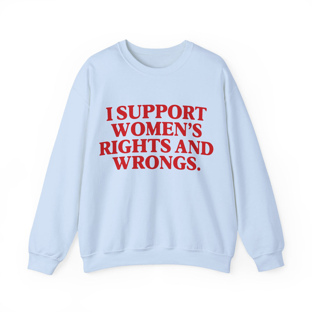 "I Support Women's Rights and Wrongs" Sweatshirt