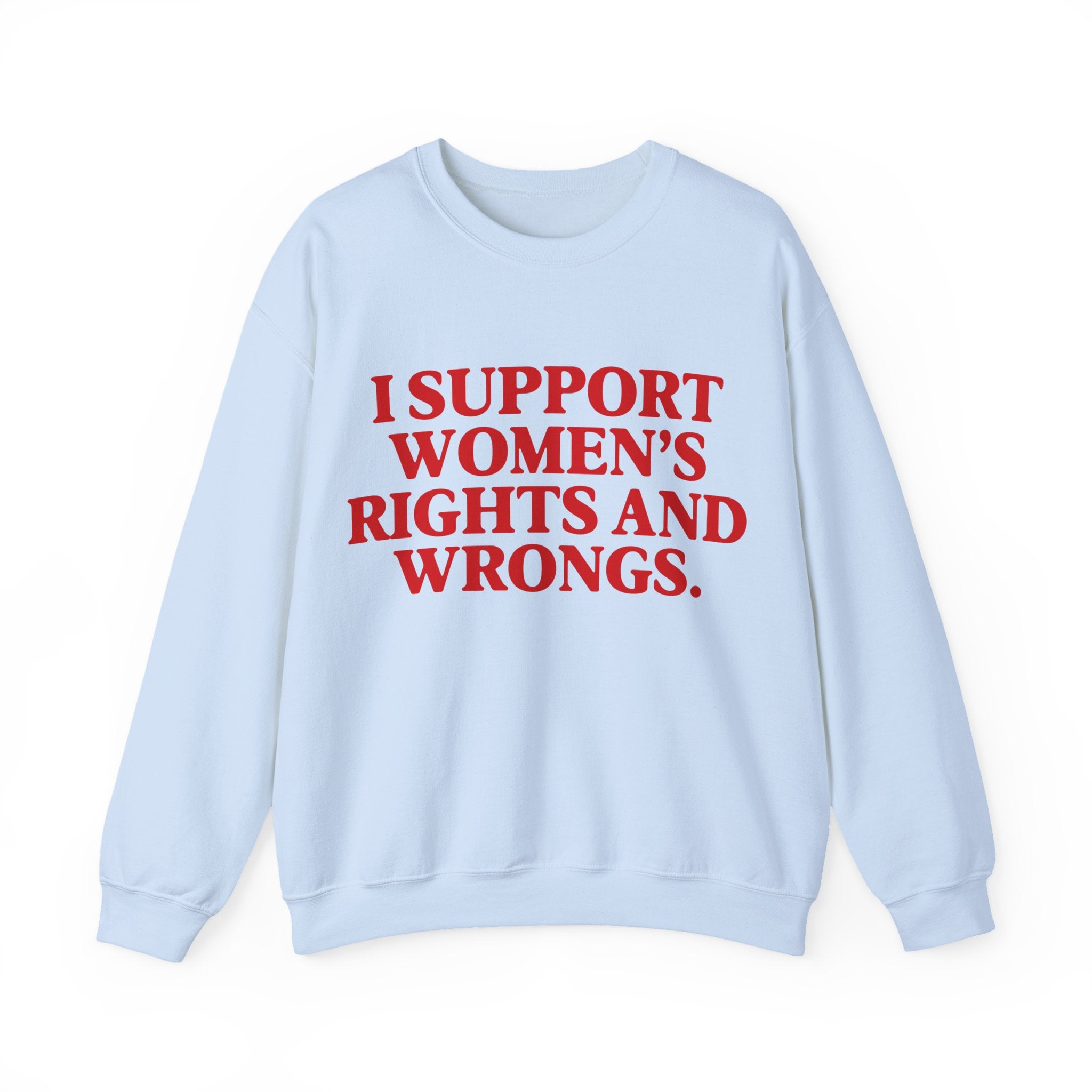 "I Support Women's Rights and Wrongs" Sweatshirt