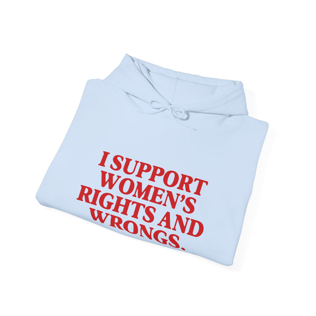 "I Support Women's Rights and Wrongs" Hoodie