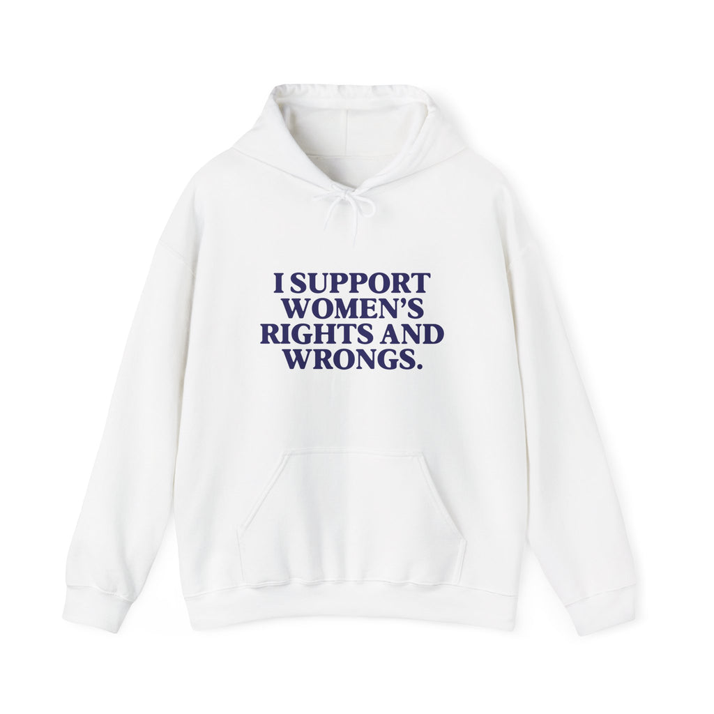 "I Support Women's Rights and Wrongs" Hoodie