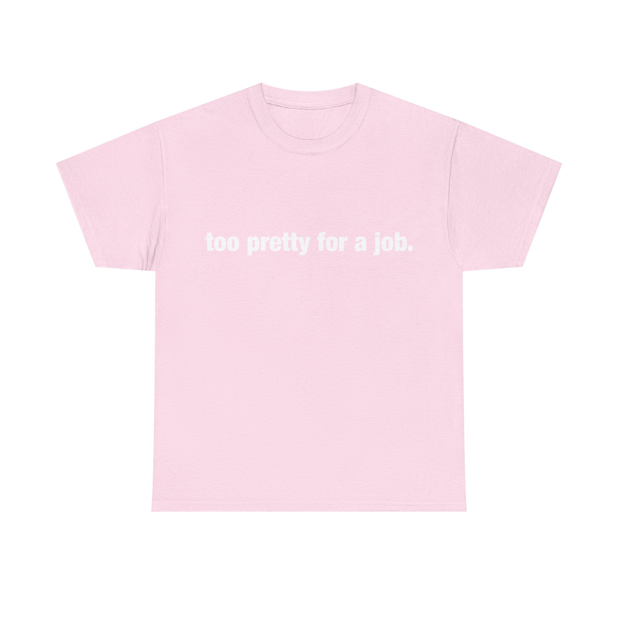 "Too Pretty for a Job" Tee