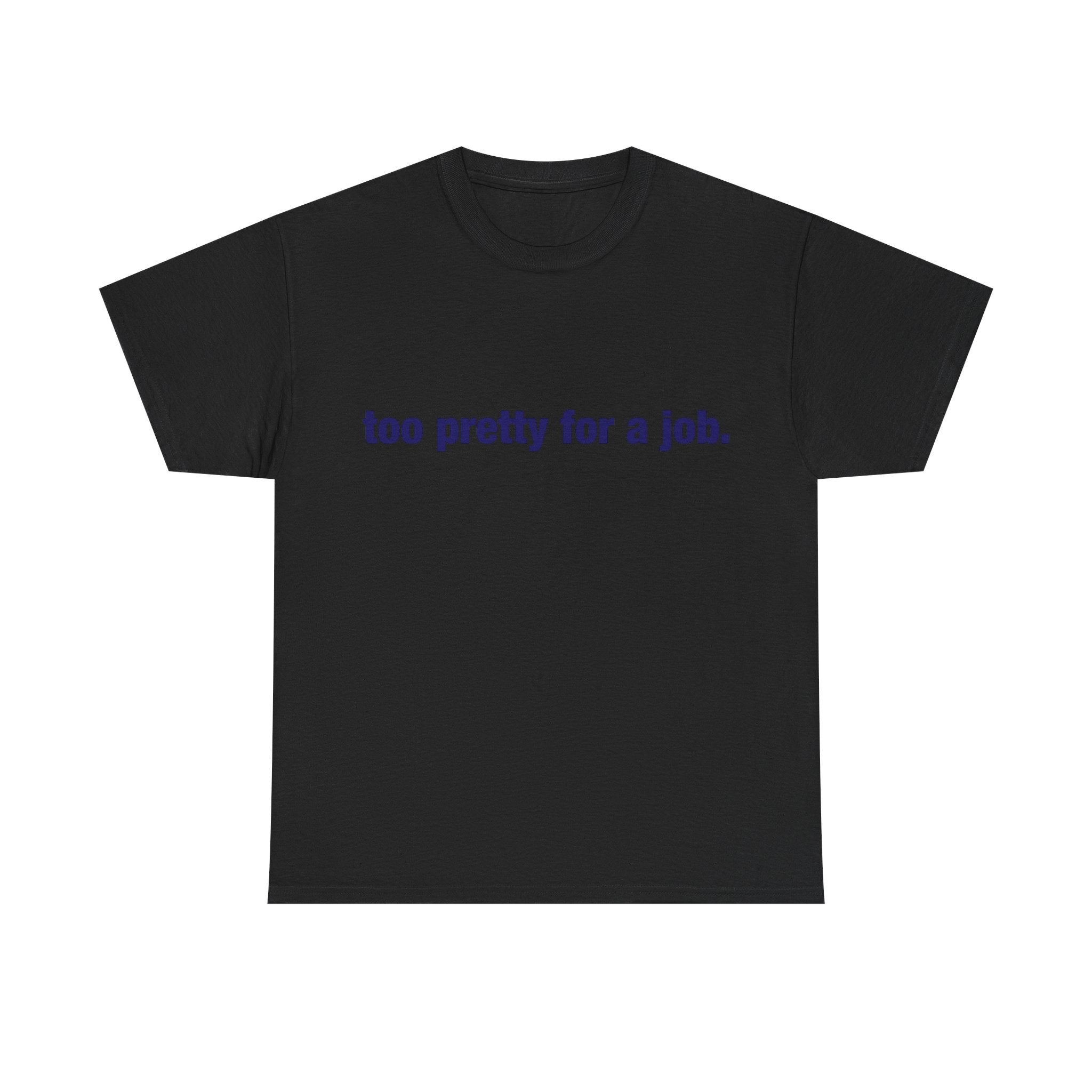 "Too Pretty for a Job" Tee