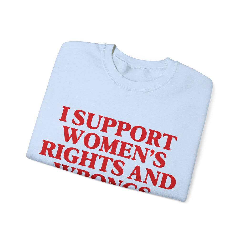 "I Support Women's Rights and Wrongs" Sweatshirt