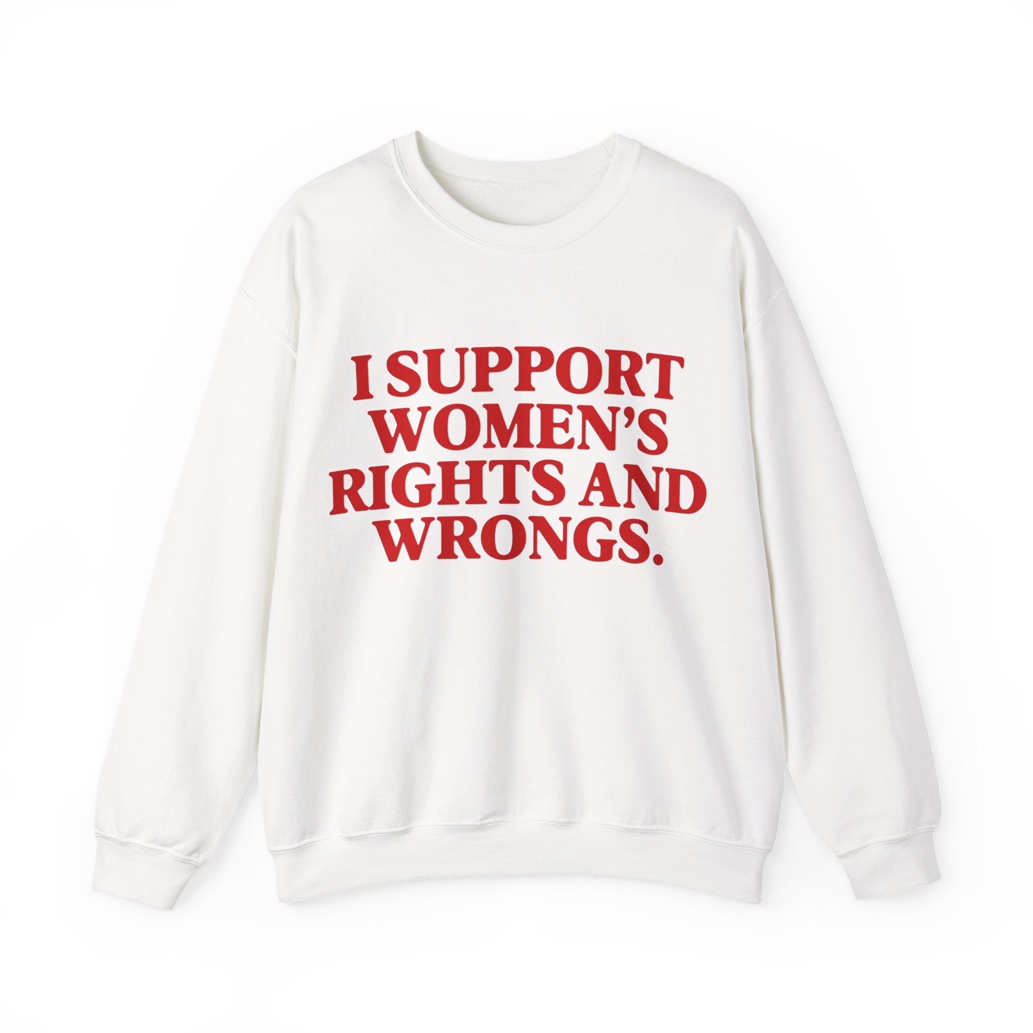 "I Support Women's Rights and Wrongs" Sweatshirt