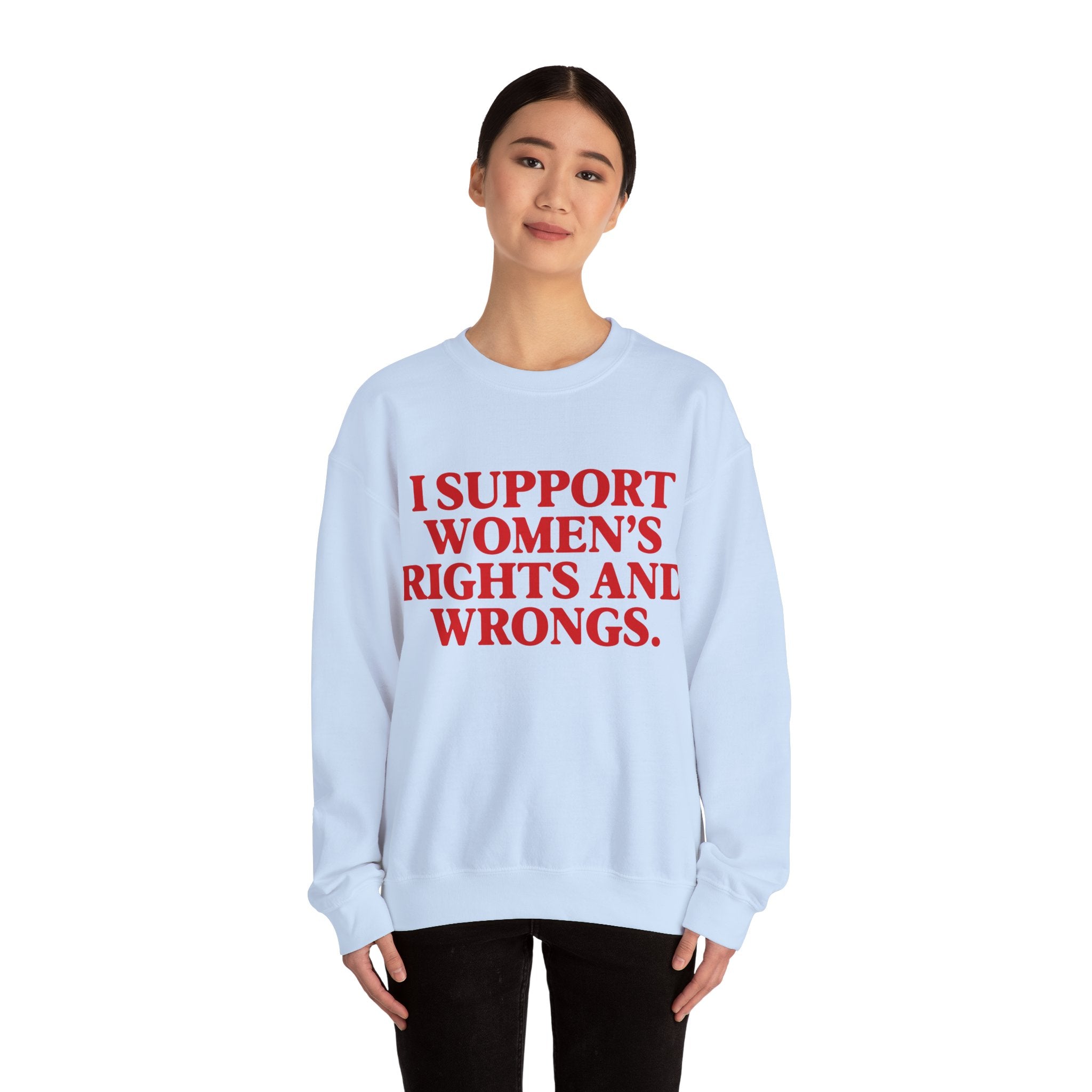 "I Support Women's Rights and Wrongs" Sweatshirt