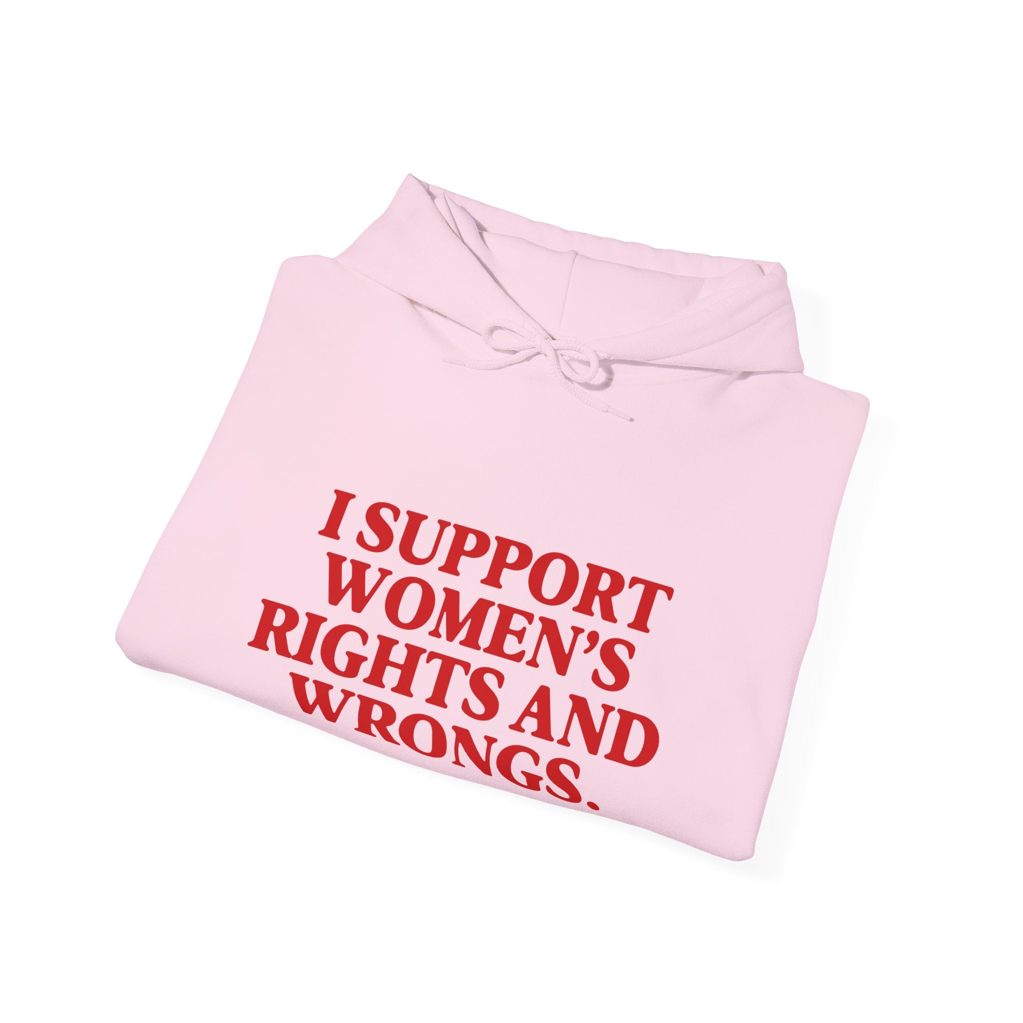 "I Support Women's Rights and Wrongs" Hoodie
