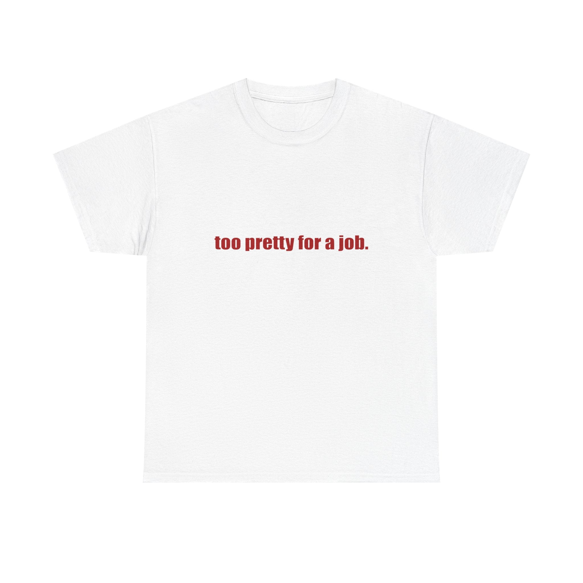 "Too Pretty for a Job" Tee