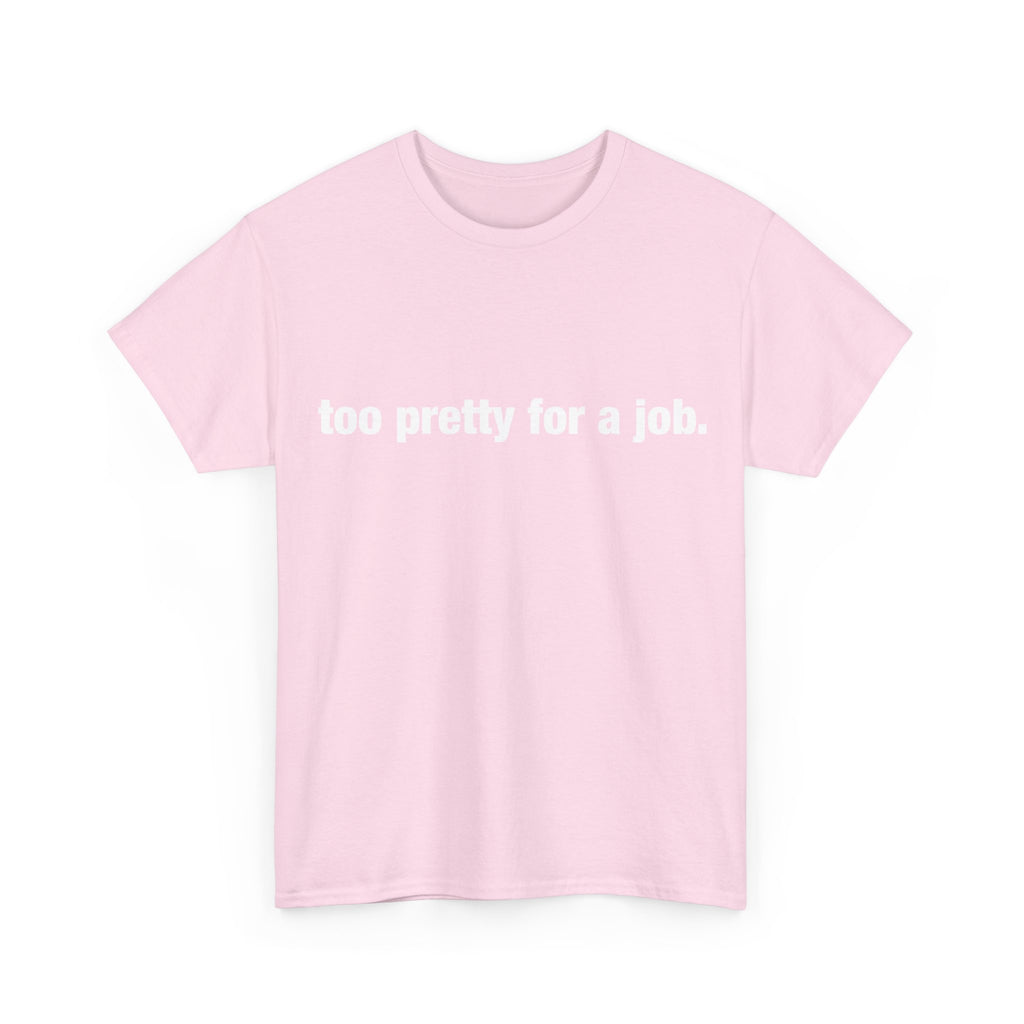 "Too Pretty for a Job" Tee