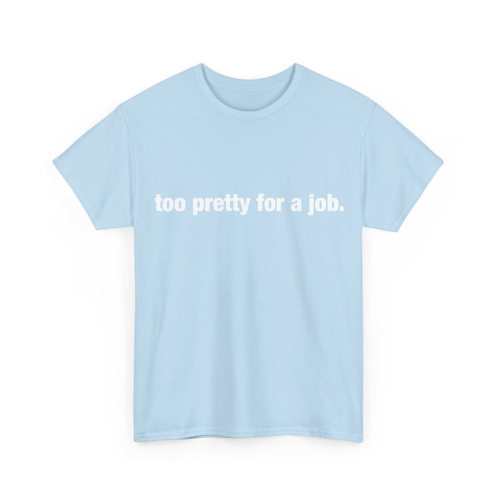 "Too Pretty for a Job" Tee
