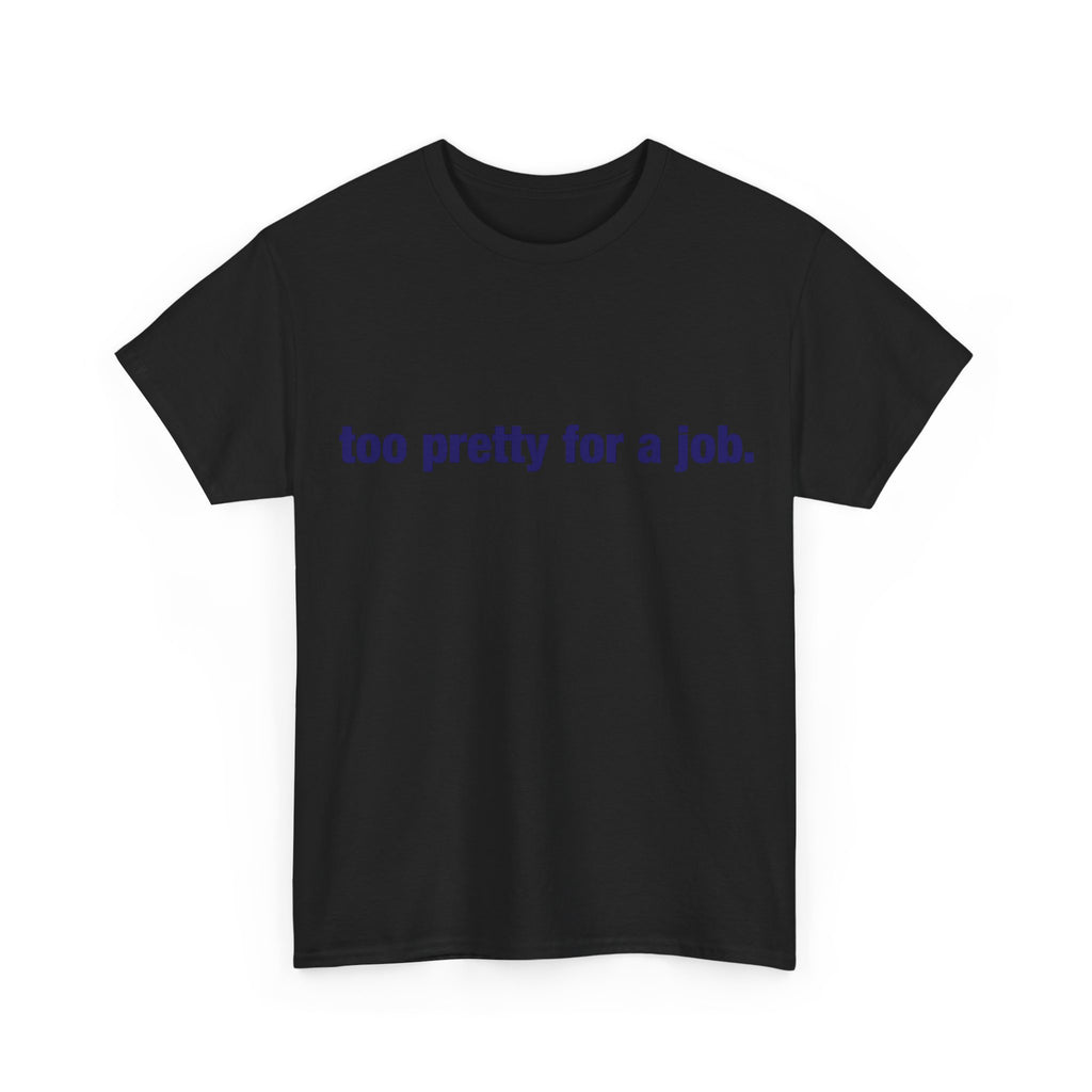 "Too Pretty for a Job" Tee