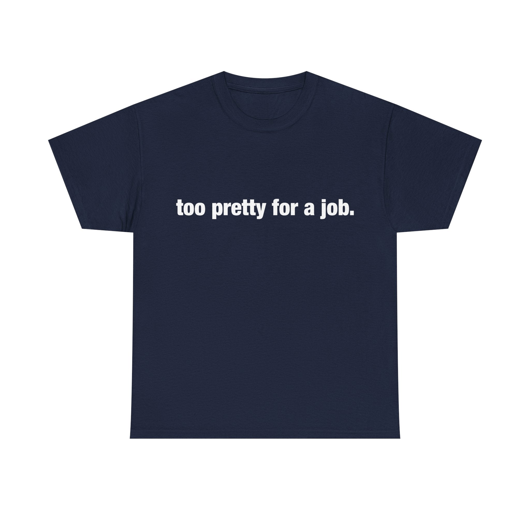 "Too Pretty for a Job" Tee