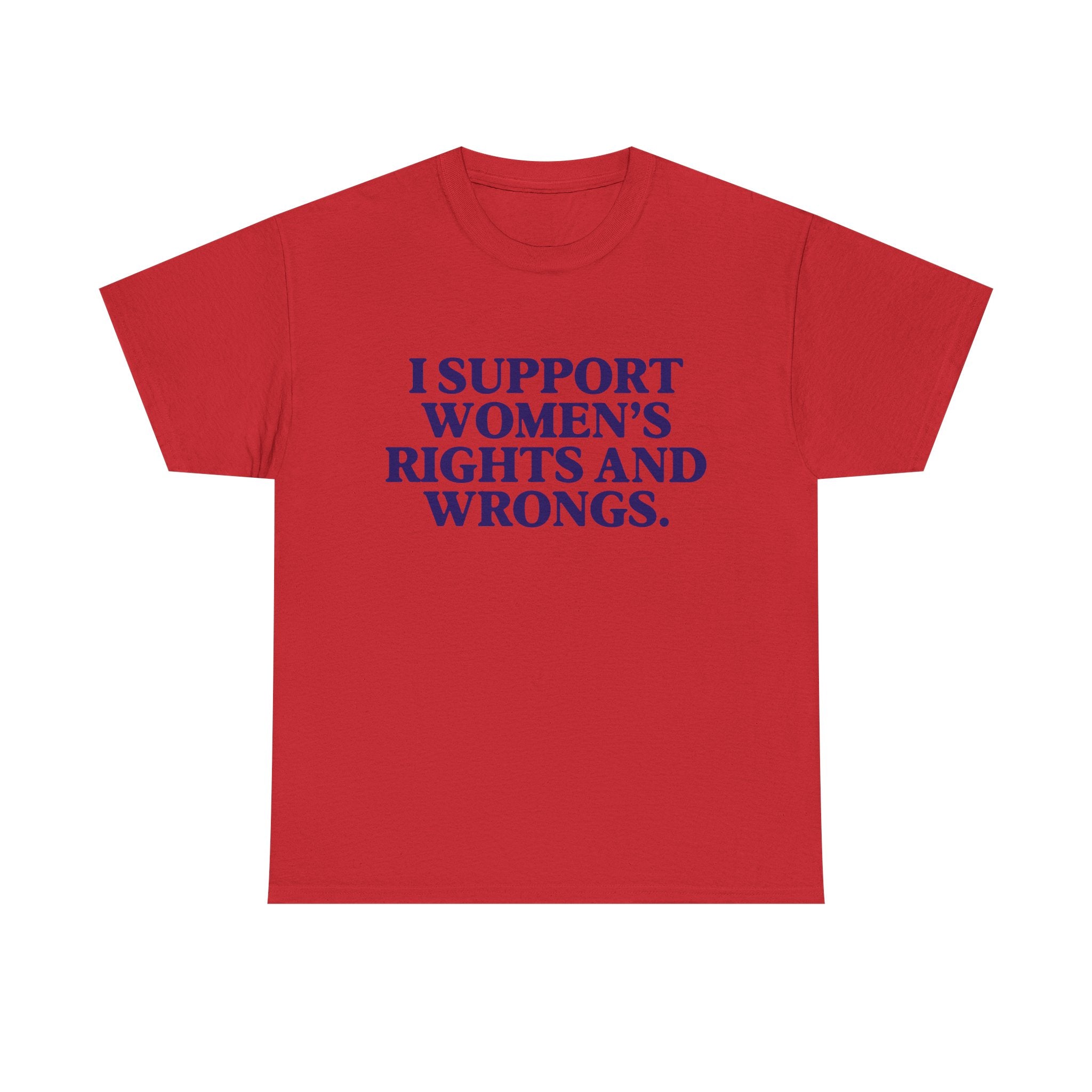 "I Support Women's Rights and Wrongs" Tee