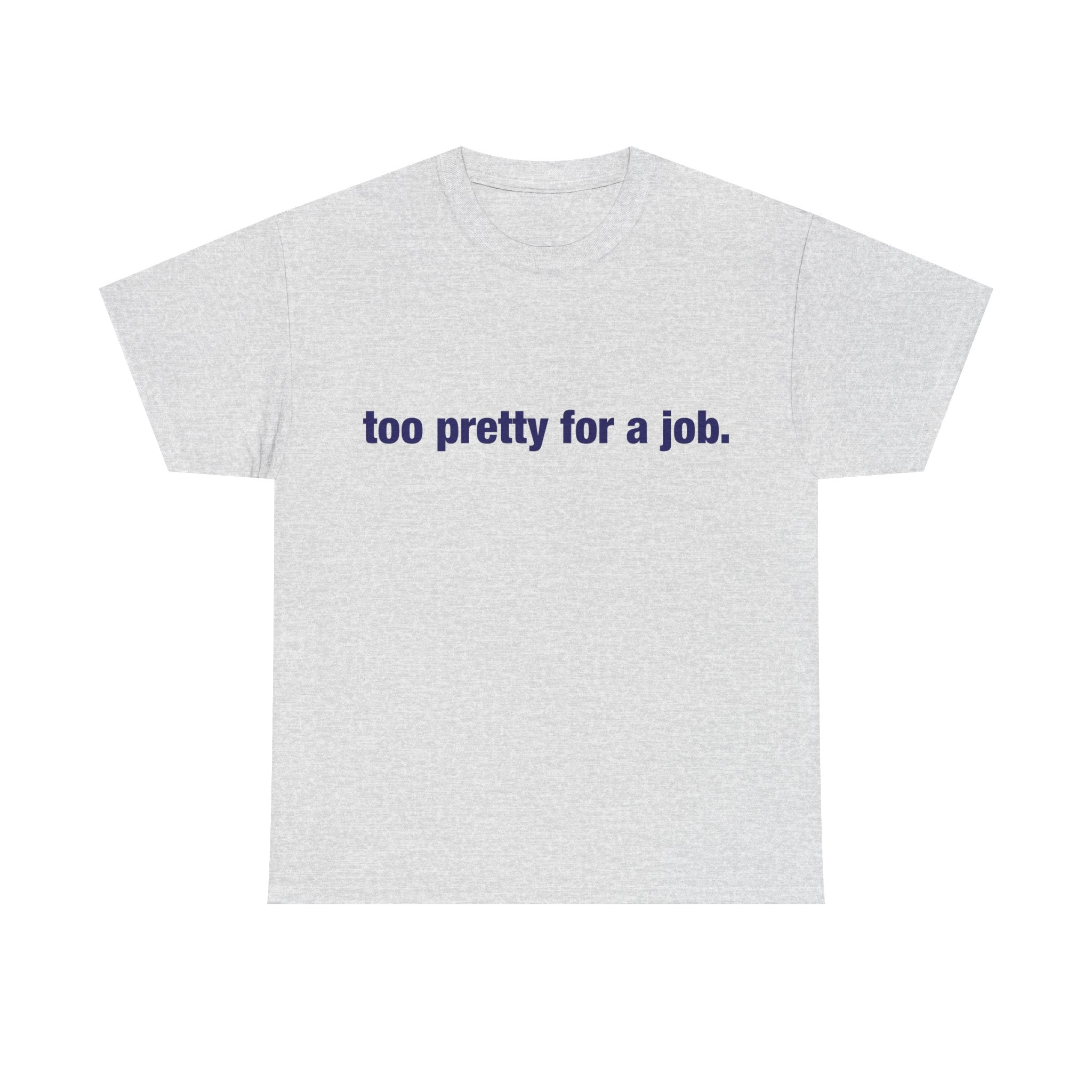"Too Pretty for a Job" Tee