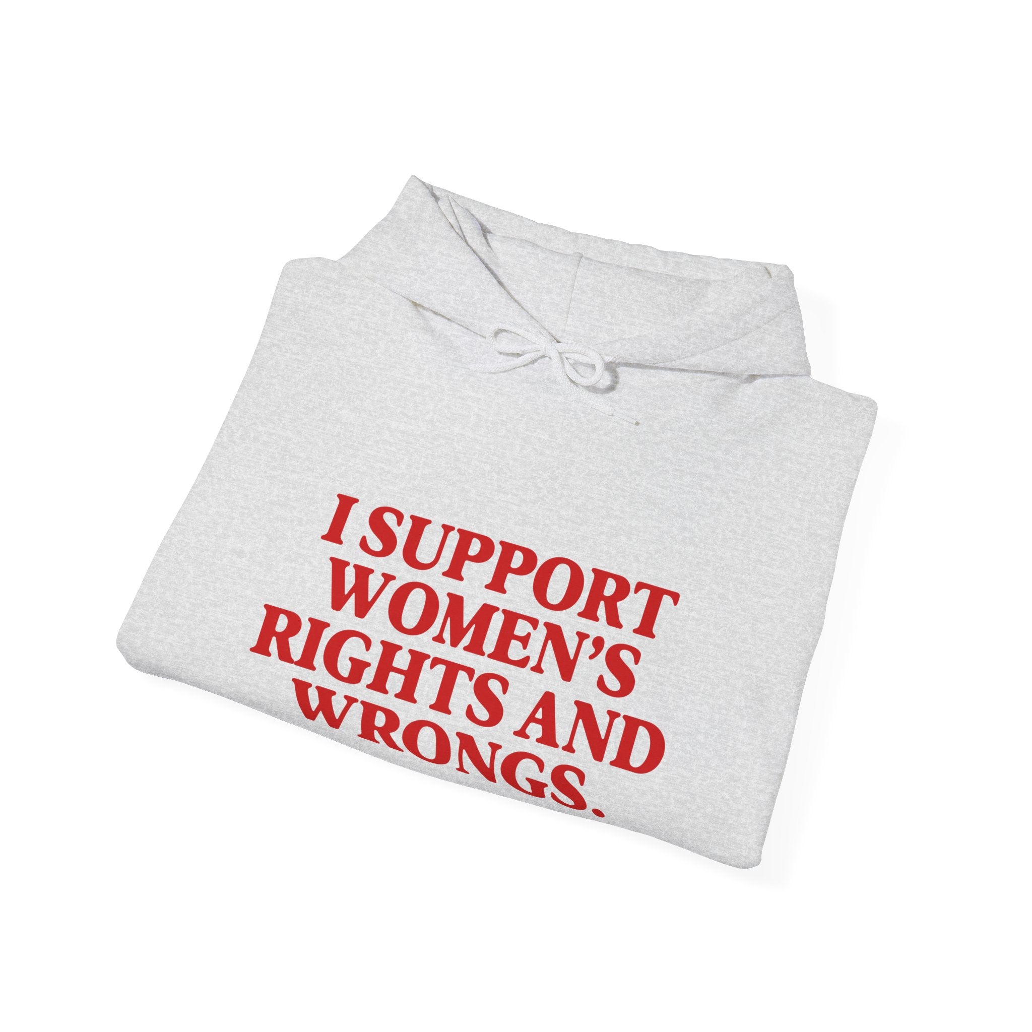 "I Support Women's Rights and Wrongs" Hoodie