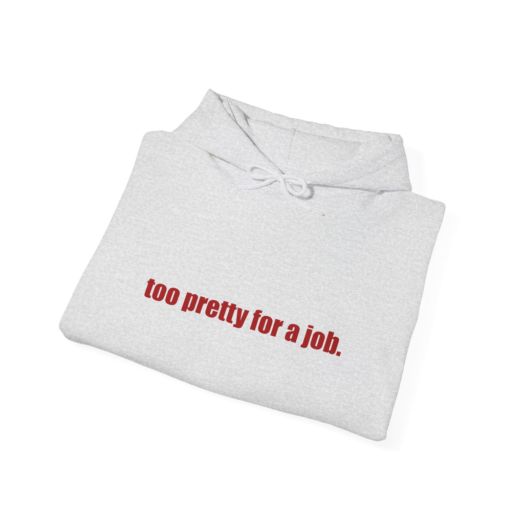 "Too Pretty for a Job" Hoodie