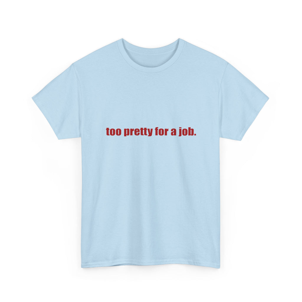 "Too Pretty for a Job" Tee