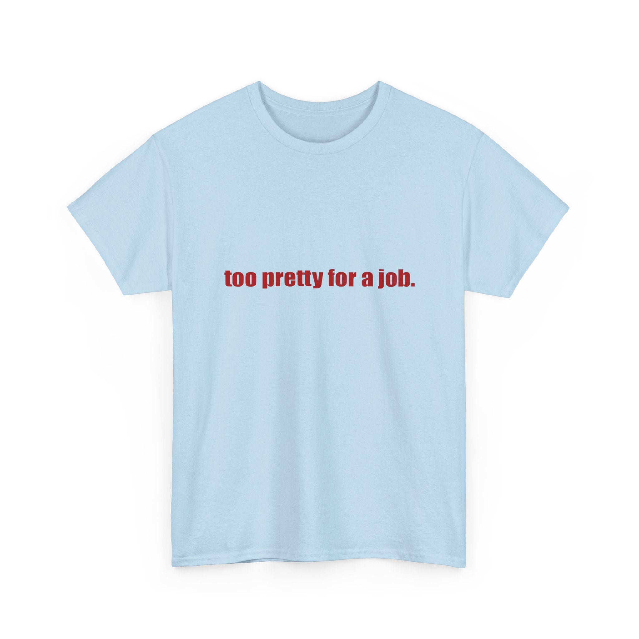 "Too Pretty for a Job" Tee