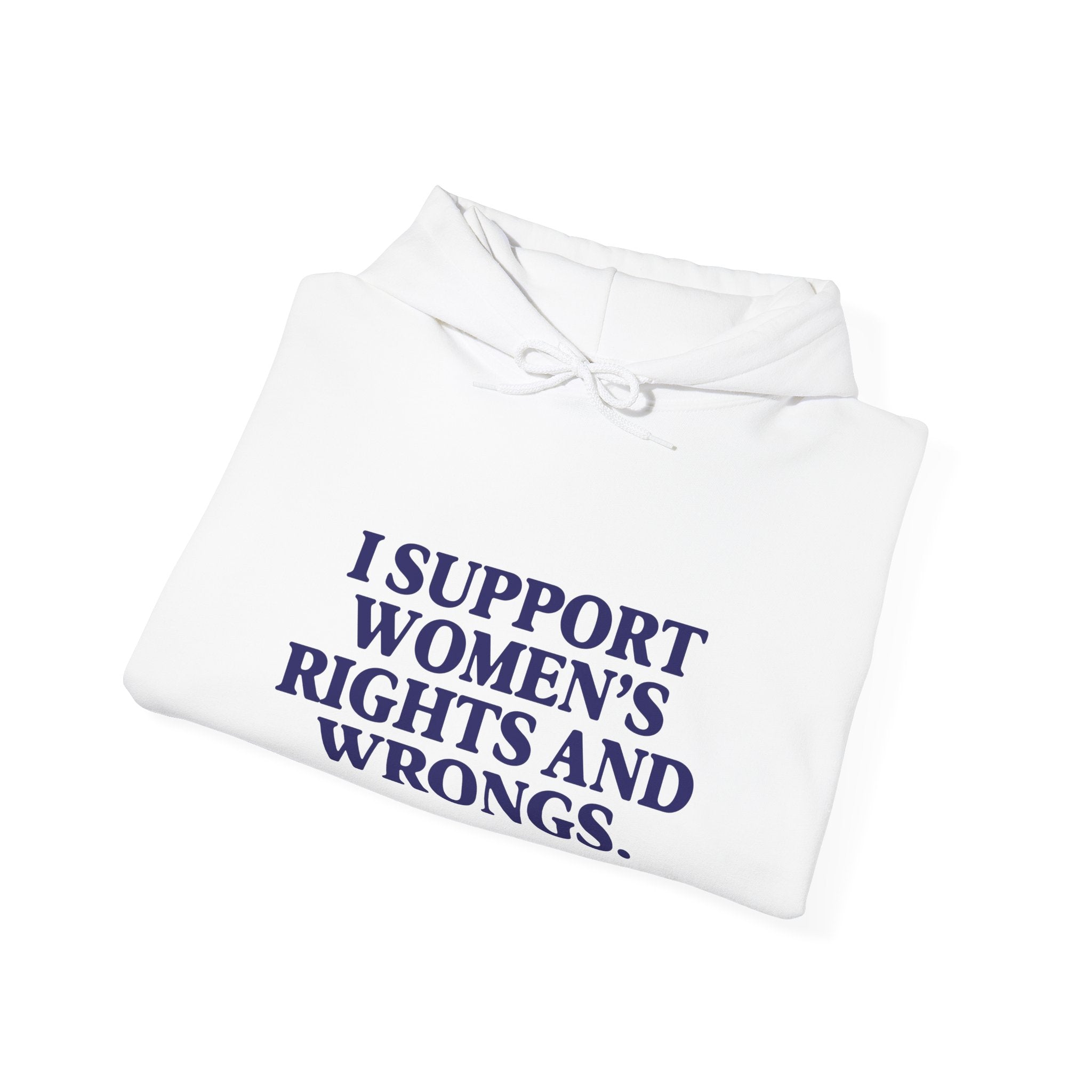 "I Support Women's Rights and Wrongs" Hoodie