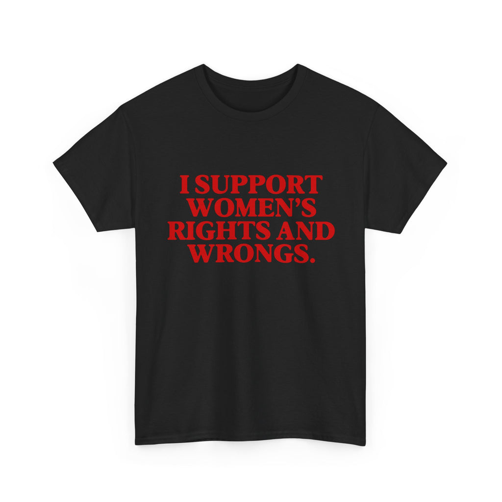 "I Support Women's Rights and Wrongs" Tee