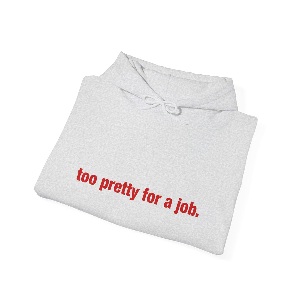 "Too Pretty for a Job" Hoodie
