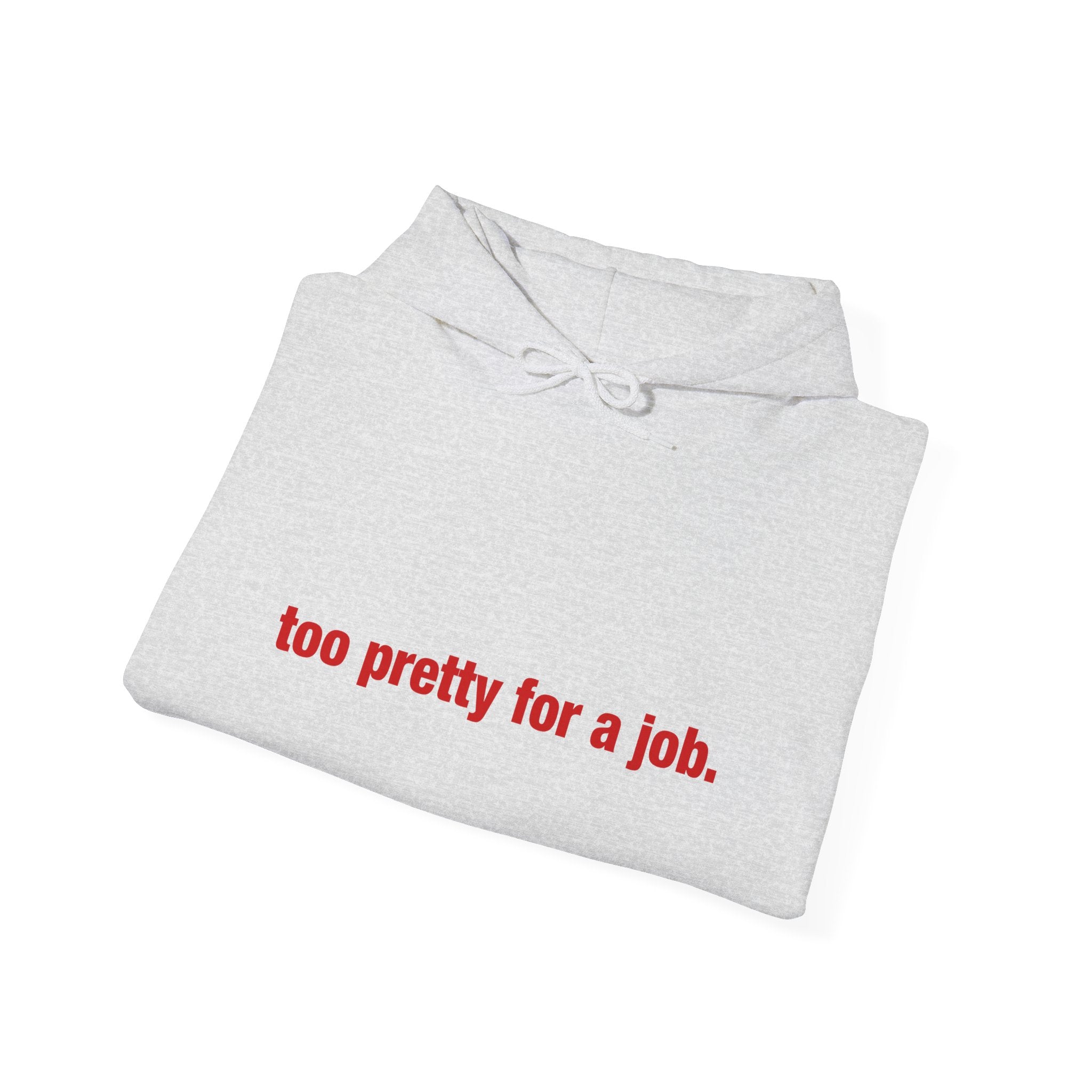 "Too Pretty for a Job" Hoodie