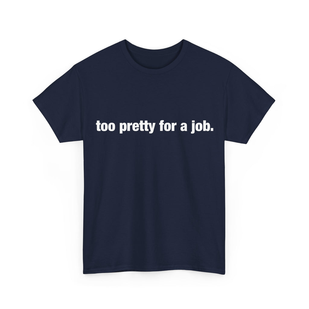 "Too Pretty for a Job" Tee