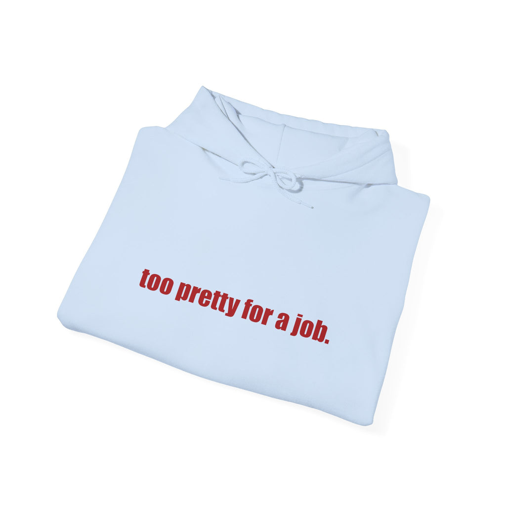 "Too Pretty for a Job" Hoodie