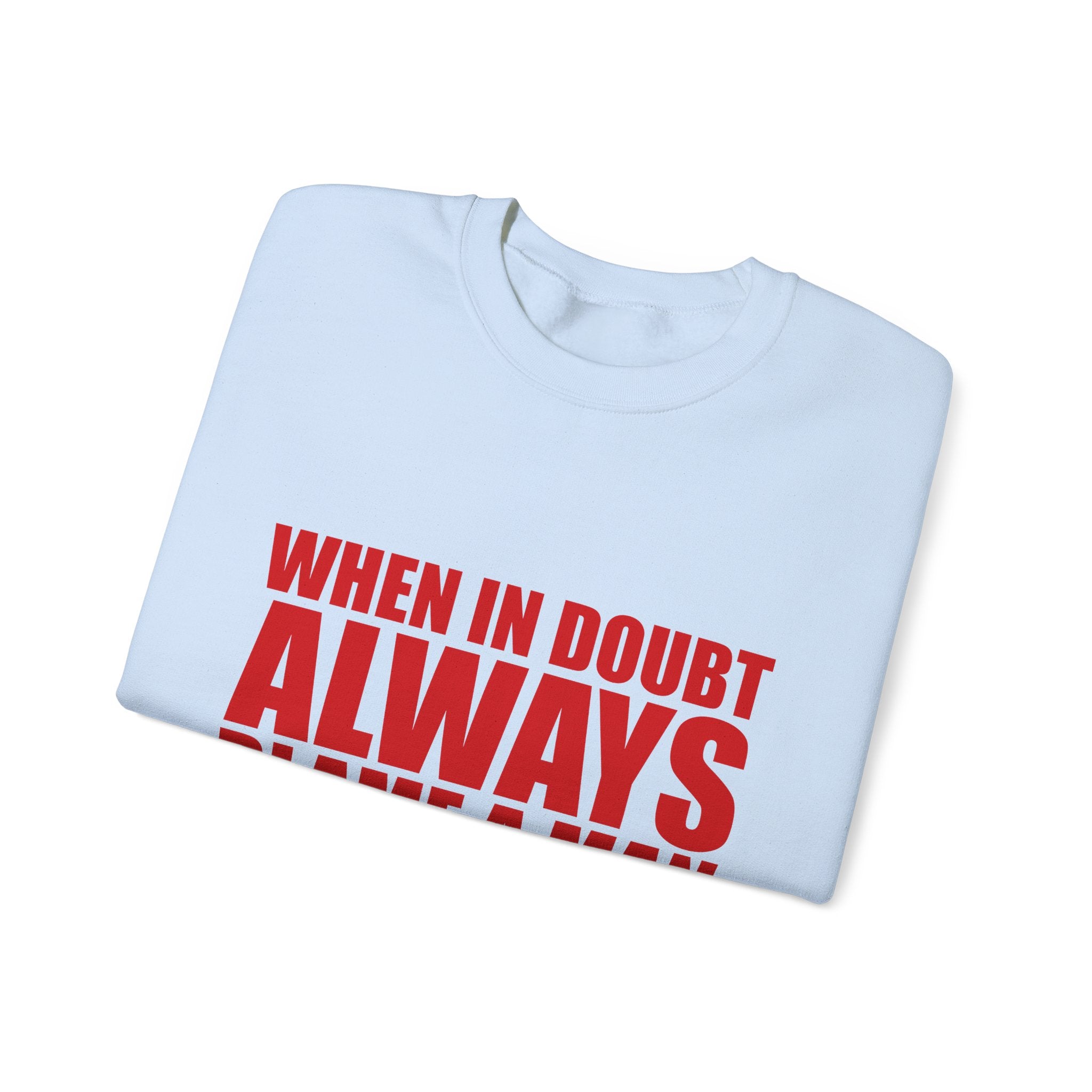 "When in Doubt Blame a Man" Sweatshirt