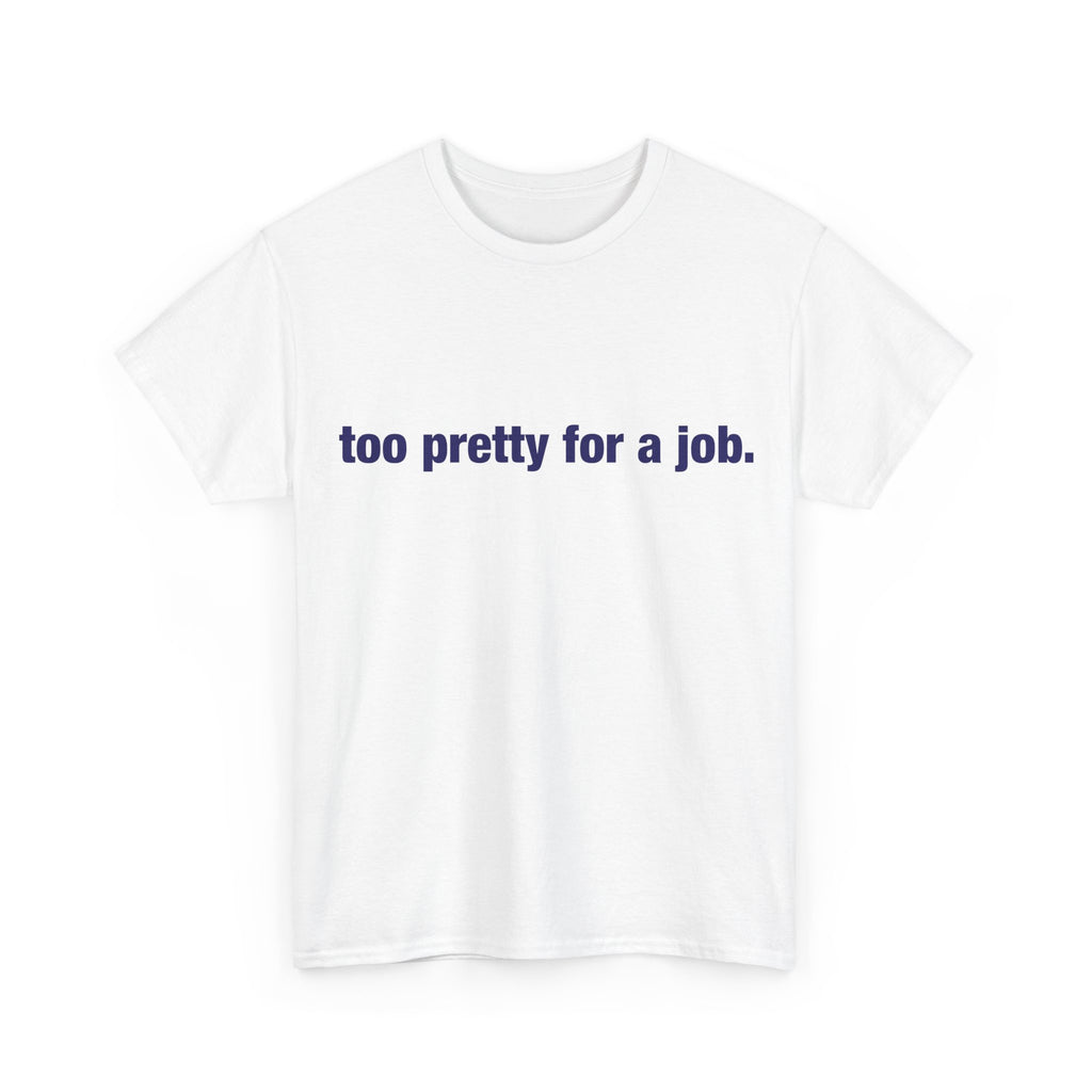 "Too Pretty for a Job" Tee
