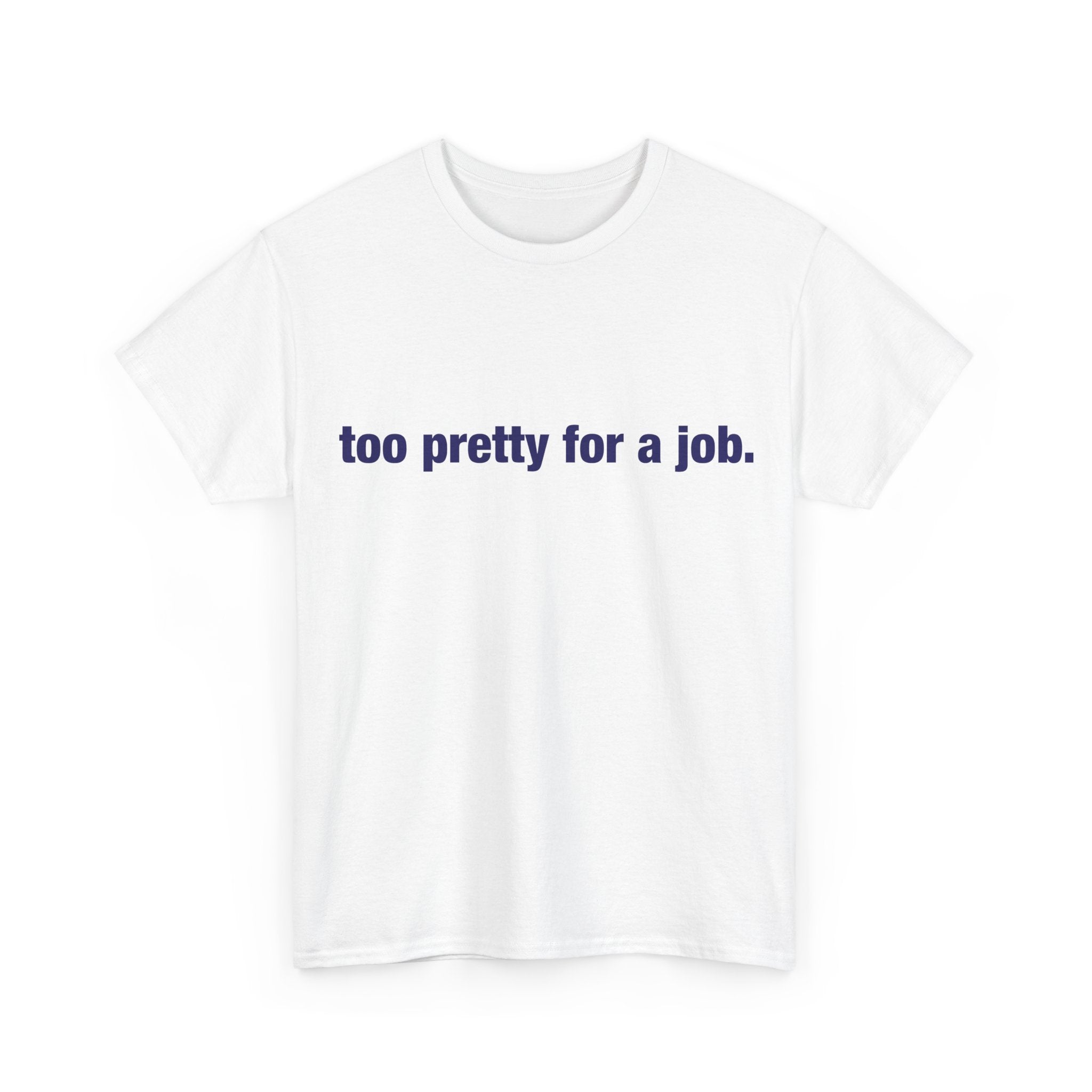 "Too Pretty for a Job" Tee