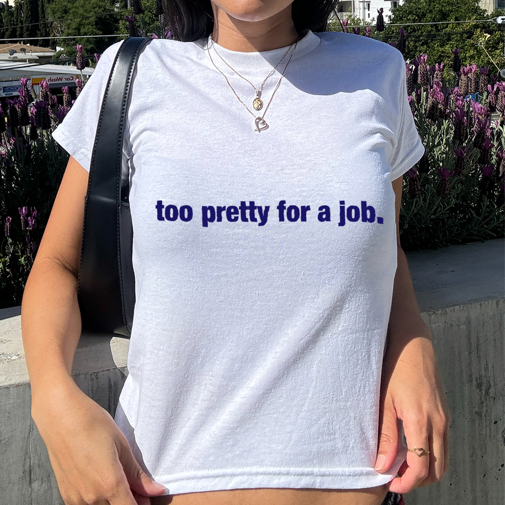 "Too Pretty for a Job" Baby Tee