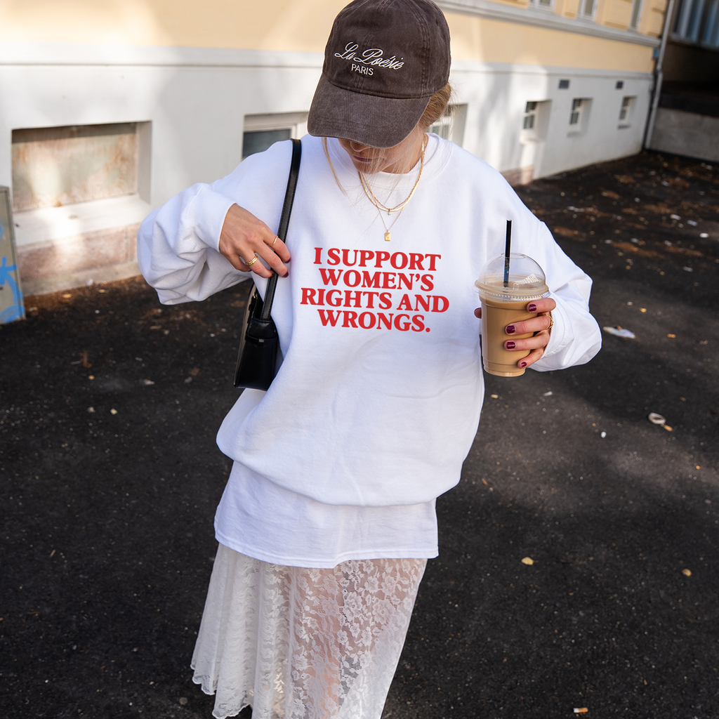 "I Support Women's Rights and Wrongs" Sweatshirt